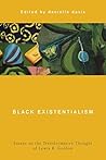 Black Existentialism: Essays on the Transformative Thought of Lewis R. Gordon (Global Critical Caribbean Thought)