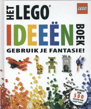 Het Lego ideeenn boek: gebruik je fantasie (Hardcover)