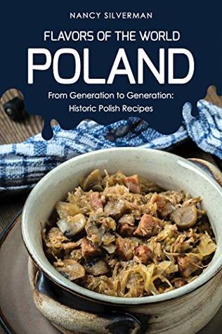Flavors of the World - Poland: From Generation to Generation: Historic Polish Recipes (Kindle Edition)