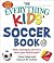 The Everything Kids' Soccer Book, 4th Edition: Rules, Techniques, and More about Your Favorite Sport! (Everything® Kids)