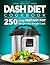 Dash Diet Cookbook: 250 Easy Instant Pot Recipes for Weight Loss