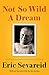 Not So Wild a Dream by Eric Sevareid Not So Wild a Dream by Eric Sevareid