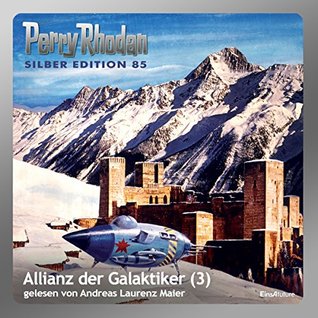 Allianz der Galaktiker, Teil 3: (Perry Rhodan Silber Edition #85. Der #12. Zyklus. Die Aphilie)