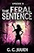 The Feral Sentence - Episode 9 (The Feral Sentence Serial)