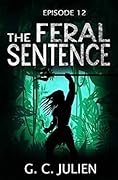 The Feral Sentence - Episode 12