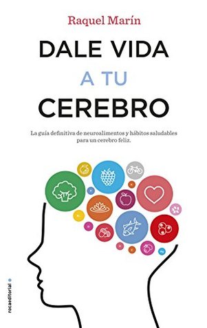 Dale vida a tu cerebro: La guía definitiva de neuroalimentos y hábitos saludables para un cerebro feliz (Spanish Edition)