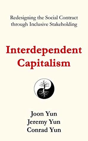 Interdependent Capitalism: Redesigning the Social Contract through Inclusive Stakeholding (Kindle Edition)