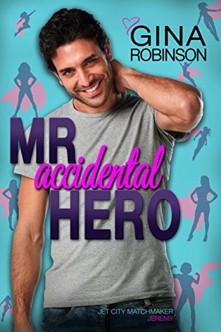 Mr. Accidental Hero (Jet City Matchmaker, #1)