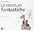 Le creature fantastiche