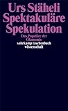 Spektakuläre Spekulation: Das Populäre der Ökonomie