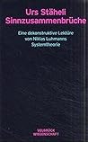 Sinnzusammenbrüche: Eine dekonstruktive Lektüre von Niklas Luhmanns Systemtheorie