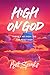 High On God: There’s No High Like The Most High