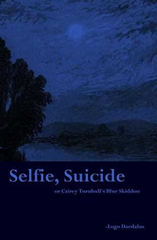 Selfie, Suicide: or Cairey Turnbull's Blue Skiddoo (Kindle Edition)