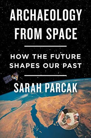 Archaeology from Space: How the Future Shapes Our Past (Kindle Edition)