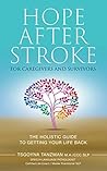 Hope After Stroke for Caregivers and Survivors: The Holistic Guide To Getting Your Life Back Hope After Stroke for Caregivers and Survivors: The Holistic Guide To Getting Your Life Back