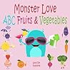 Monster love ABC Fruits & Vegetables: ABC Fruits & Vegetables from A to Z For Toddlers, Kids 1-6 Years Old (Baby First Words, Alphabet Book, Children's Book ) (Monster love first words 2)