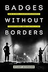Badges without Borders: How Global Counterinsurgency Transformed American Policing (American Crossroads)