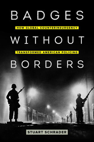 Badges without Borders: How Global Counterinsurgency Transformed American Policing (American Crossroads) (Volume 56)