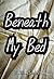 Beneath My Bed
