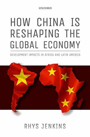 How China is Reshaping the Global Economy: Development Impacts in Africa and Latin America (Kindle Edition)