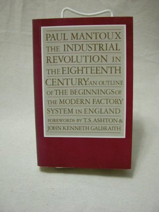 The Industrial Revolution in the Eighteenth Century: An Outline of the Beginnings of the Modern Factory System in England (English and French Edition)