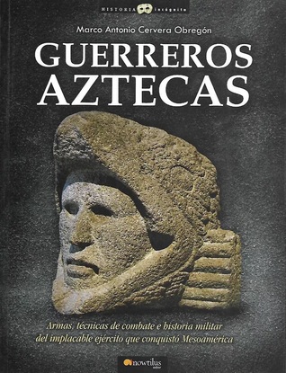 Portada de Guerreros aztecas, de Marco Antonio Cervera Obregón