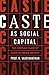 Caste As Social Capital by R. Vaidyanathan