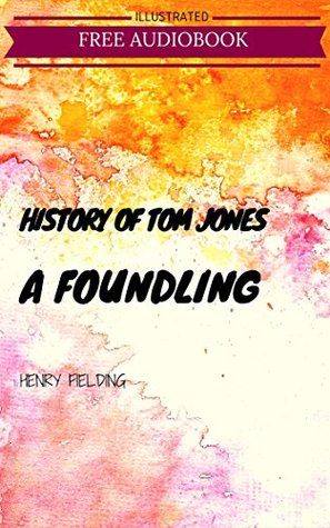 History of Tom Jones, a Foundling: By Henry Fielding : Illustrated