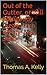 Out of the Gutter, or Will Somebody Please turn off the Gas J... by Thomas A. Kelly