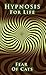 Hypnosis for life: Fear Of ...