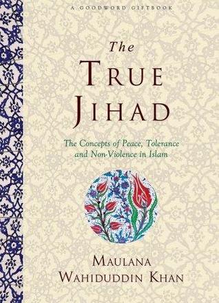 The True Jihad: The Concept of Peace, Tolerance and Non Violence in Islam