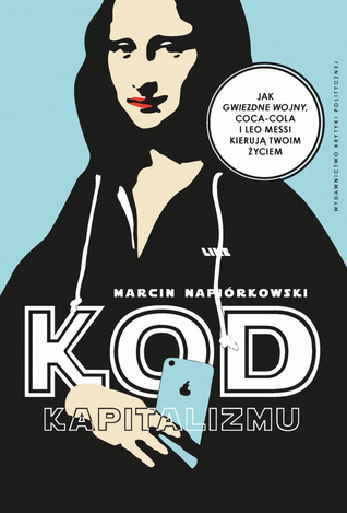 Kod kapitalizmu. Jak Gwiezdne Wojny, Coca-Cola i Leo Messi kierują twoim życiem (Paperback)