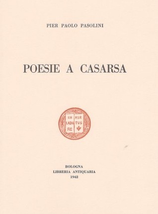 Poesie a Casarsa. Il primo libro di Pasolini
