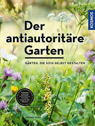 Der antiautoritäre Garten: Gärten, die sich selbst gestalten (German Edition)