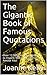 The Gigantic Book of Famous Quotations: Over 12,000 Famous Quotations to Inspire, Motivate, Comfort and Amuse You!