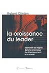 La croissance du leader (The making of a leader – Second edition): Identifier les étapes dans le processus de développement d’un leader (French Edition) La croissance du leader (The making of a leader – Second edition): Identifier les étapes dans le processus de développement d’un leader (French Edition)