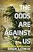 The Odds Are Against Us: An...