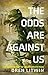 The Odds Are Against Us by Joseph F. Benedetto