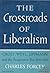 The Crossroads of Liberalism: Croly, Weyl, Lippmann and the Progressive Era, 1900-1925