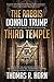 The Rabbis, Donald Trump, and the Top-Secret Plan to Build the Third Temple: Unveiling the Incendiary Scheme by Religious Authorities, Government Agents, and Jewish Rabbis to Invoke Messiah