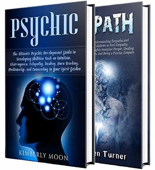 Psychic Empath: Secrets of Psychics and Empaths and a Guide to Developing Abilities Such as Intuition, Clairvoyance, Telepathy, Aura Reading, Healing ... Your Spirit Guides (Spiritual Development)