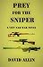 PREY FOR THE SNIPER: A Viet...