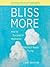 Bliss More: How to Succeed in Meditation Without Really Trying