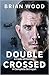 Double Crossed by Brian Wood Double Crossed by Brian Wood