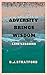 Adversity Brings Wisdom: Life Lessons