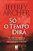 Só o Tempo Dirá As Crónicas de Clifton vol. 1 by Jeffrey Archer