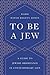 To Be a Jew: A Guide to Jewish Observance in Contemporary Life