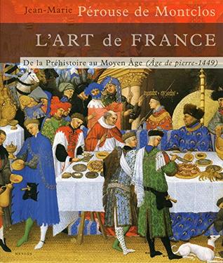 L'art de France - Tome 1 De la Préhistoire au Moyen-Age (Age de pierre - 1449) (1)