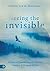 Seeing the Invisible: 90 Days of Experiencing the Passion, Presence, and Purpose of God