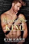 Would Be King by Kim Karr